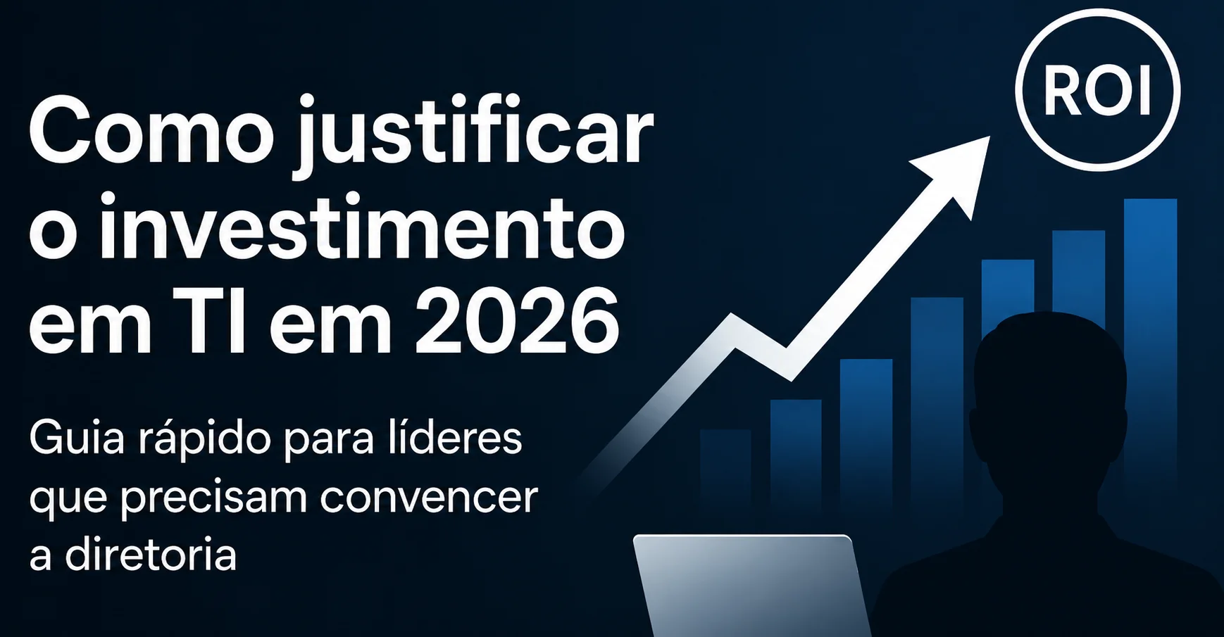 Como justificar o investimento de TI ainda em 2026?
